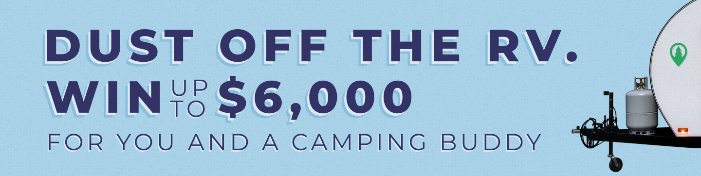 Dust Off The RV. Win Up To $6000 for you and a camping buddy.