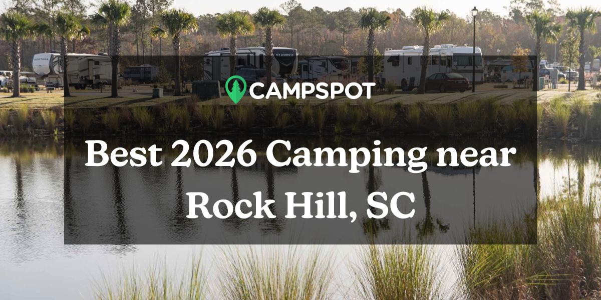 Camping in Rock Hill, SC 10 Best Campgrounds in 2024 Campspot