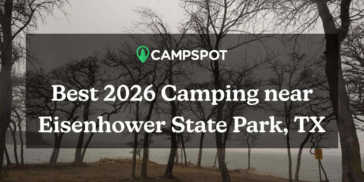 Camping in Eisenhower State Park, TX 10 Best Campgrounds in 2024