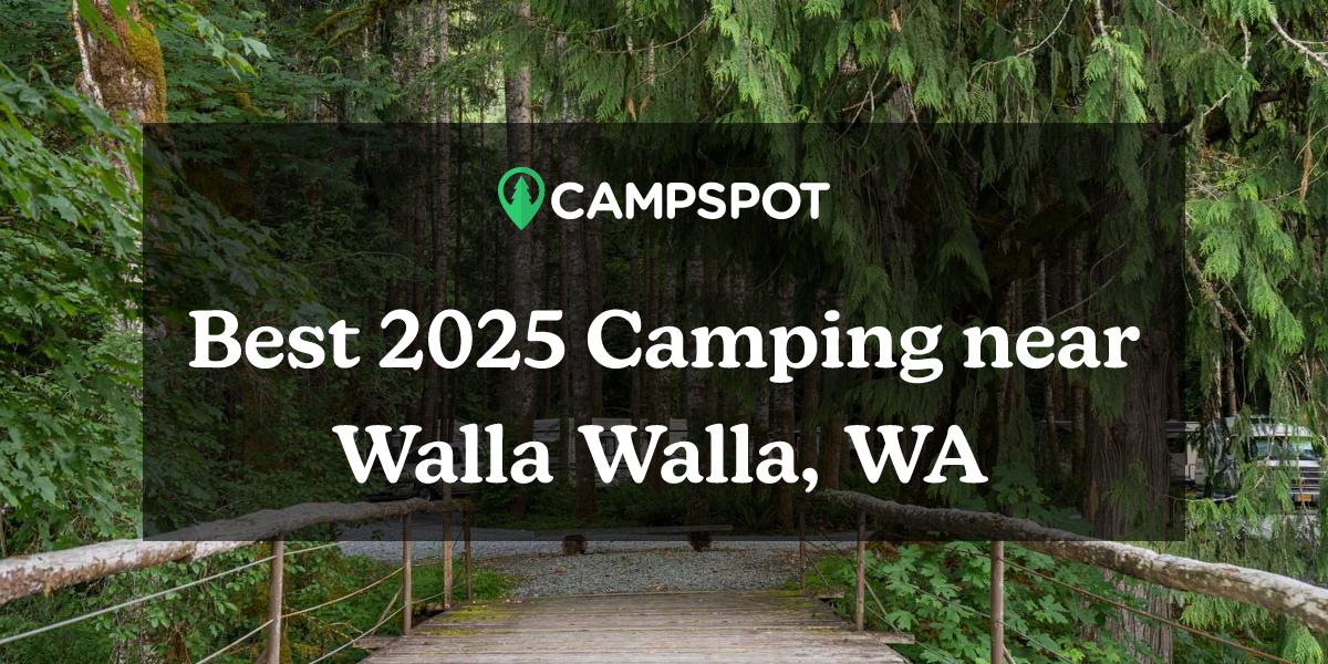 Camping in Walla Walla, WA 10 Best Campgrounds in 2024 Campspot